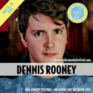 Dennis Rooney from New York will be at the 2024 Vail Comedy Festival