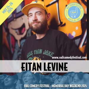 Eitan Levine from New York will be at the 2024 Vail Comedy Festival