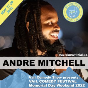 Andre Mitchell is performing at Vail Comedy Festival May 26-28, 2023