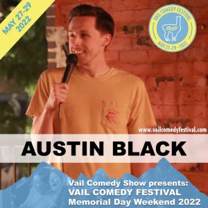 Austin Black is performing at Vail Comedy Festival May 26-28, 2023