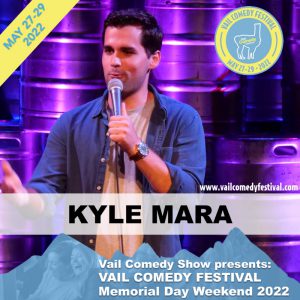 Kyle Mara is performing at Vail Comedy Festival May 26-28, 2023