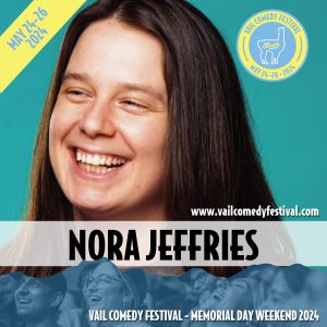 Nora Jeffries from Brooklyn will be at the 2024 Vail Comedy Festival